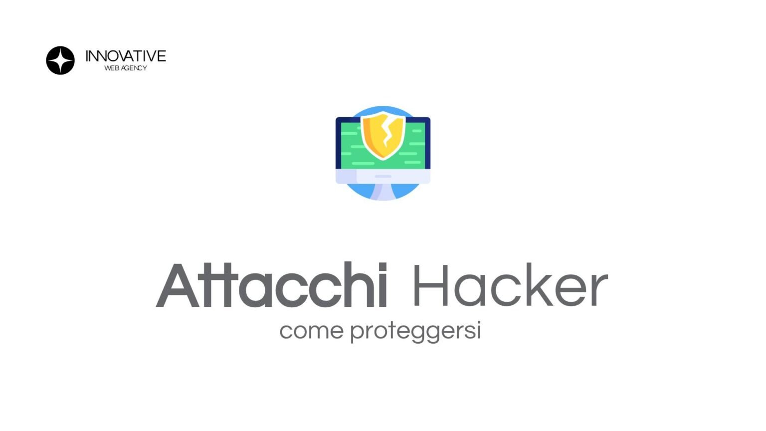 Come Proteggere il Tuo Sito Web da Attacchi Hacker - Innovative Web Agency